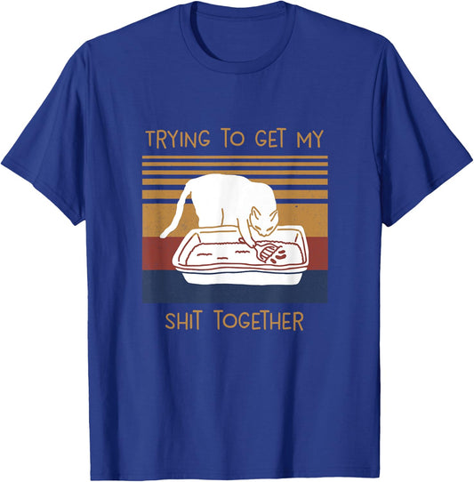 Trying To Get My Shits Together Cat T-Shirt - T-Shirt | Royal