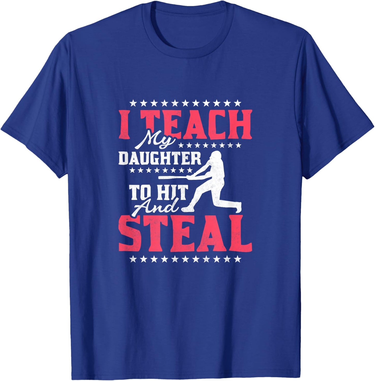 I Teach My Daughter To Hit And Steal, Baseball T-Shirt - T-Shirt | Royal