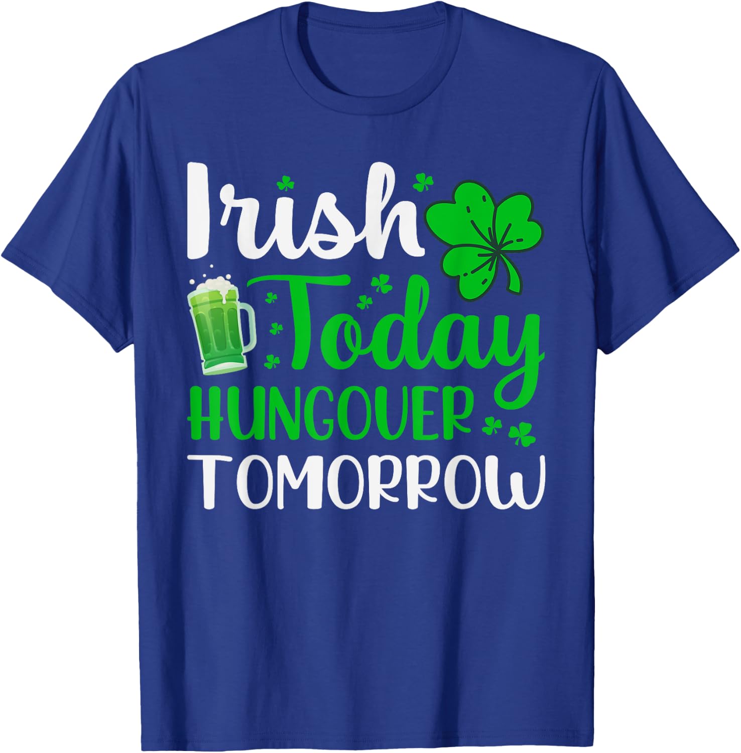 Irish Today, Hungover Tomorrow - Saint Patrick's Day T-Shirt - T-Shirt | Royal