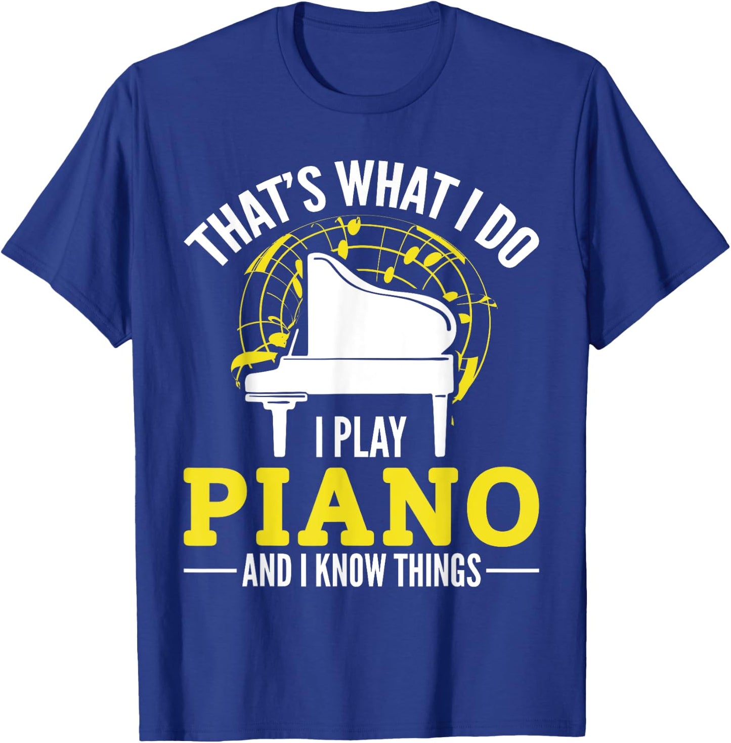 Pianist That´s what i do i play Piano and i know things T-Shirt - T-Shirt | Royal