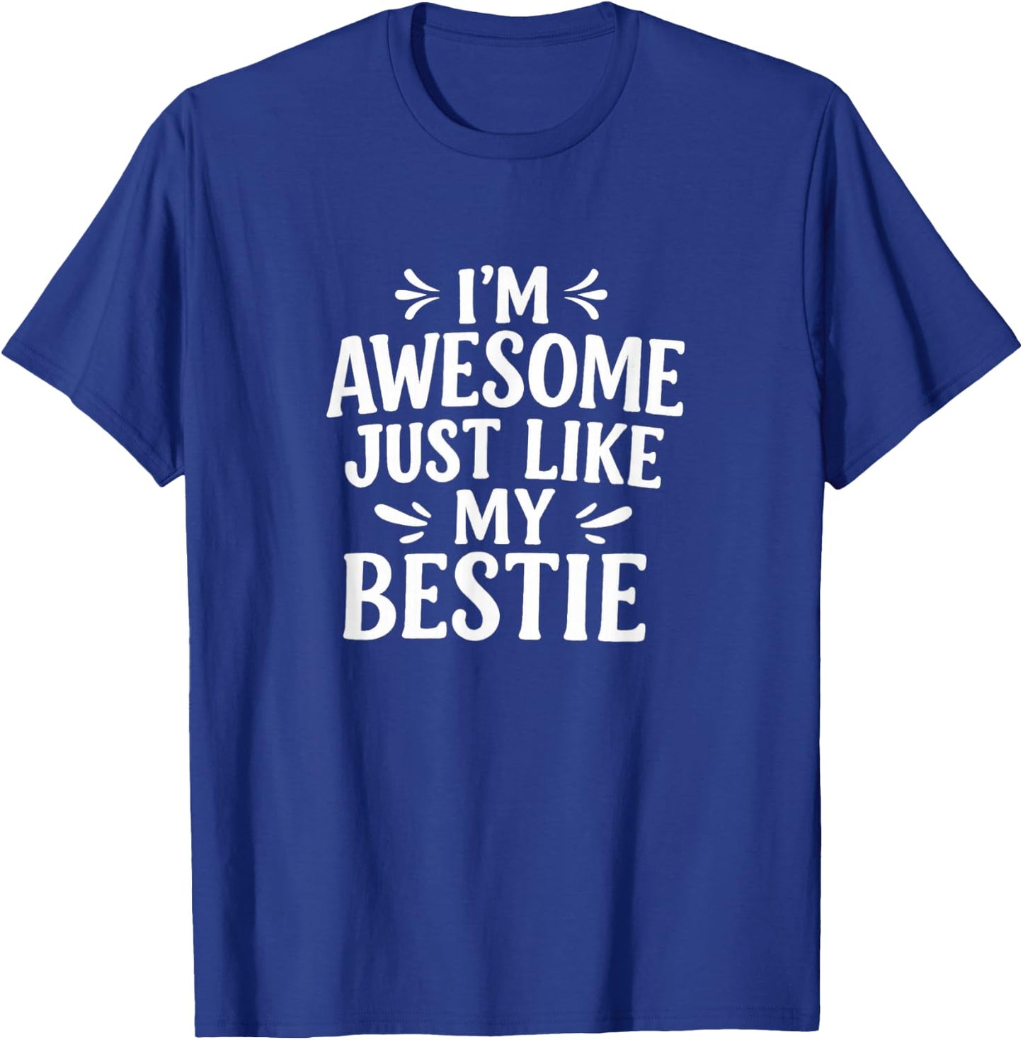 I'm Awesome - Just Like My Bestie T-Shirt - T-Shirt | Royal