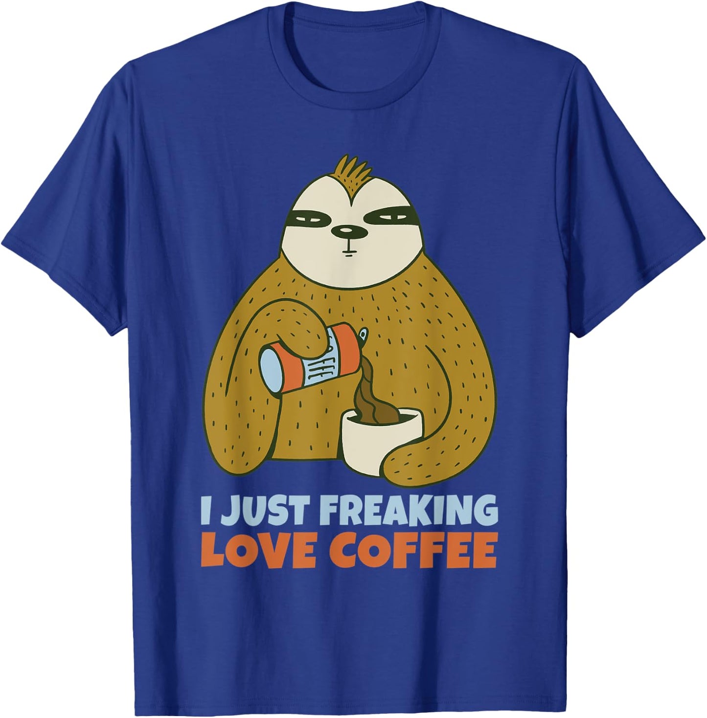 I just freaking love Coffee Lover T-Shirt - T-Shirt | Royal