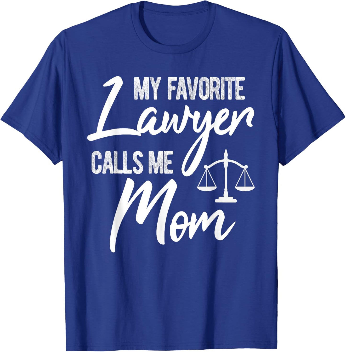 My Favorite Lawyer Calls Me Mom Justice Law Funny Gift T-Shirt - T-Shirt | Royal