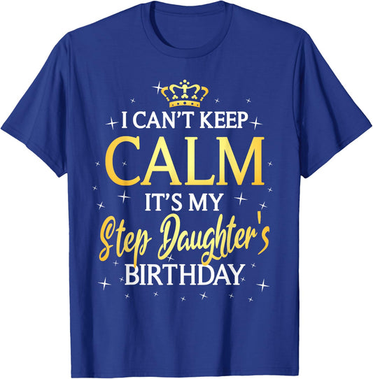 I Can't Keep Calm It's My Stepdaughter Birthday Gift Bday T-Shirt - T-Shirt | Royal