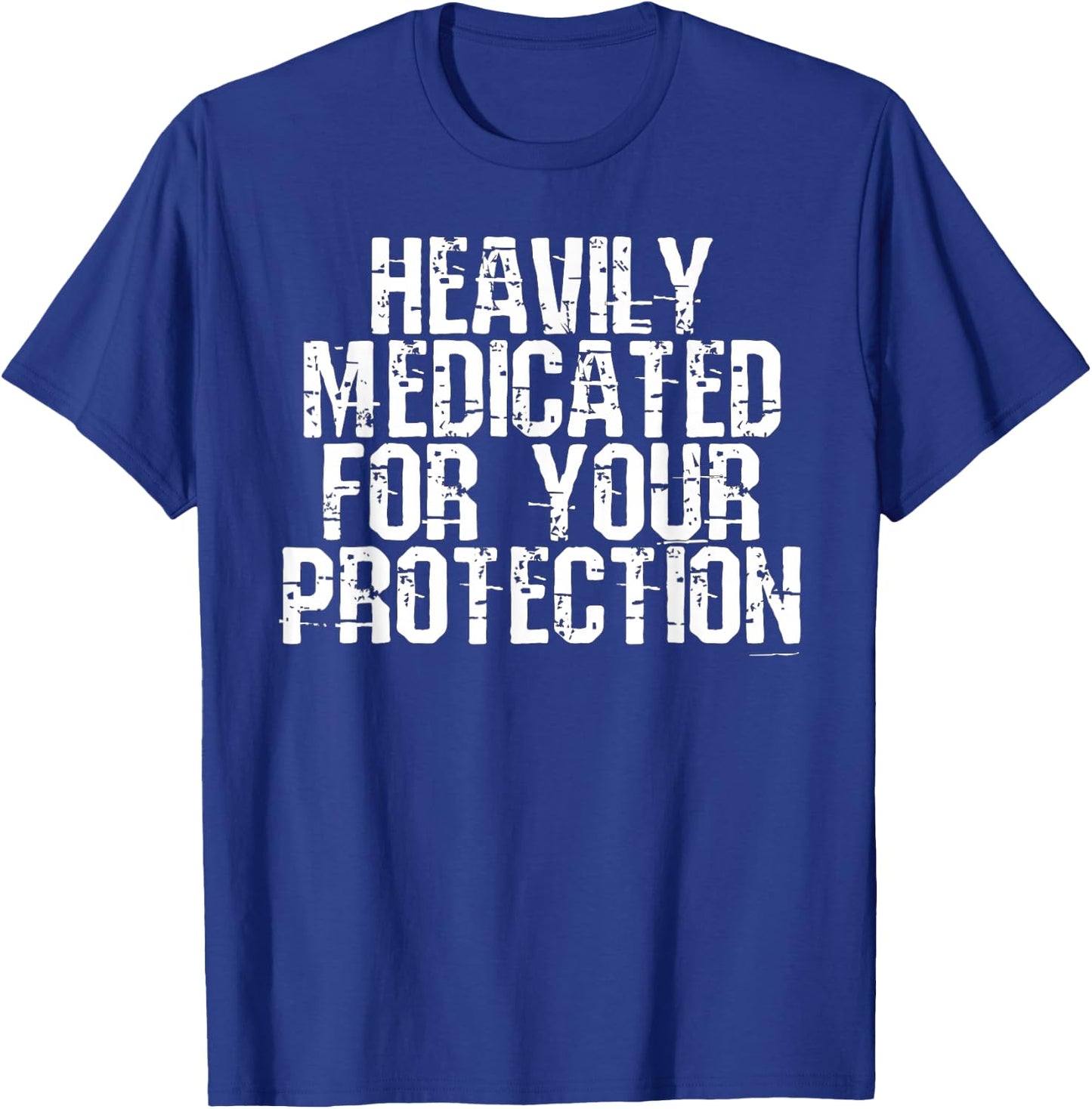 Heavily Medicated for Your Protection T-Shirt - T-Shirt | Royal