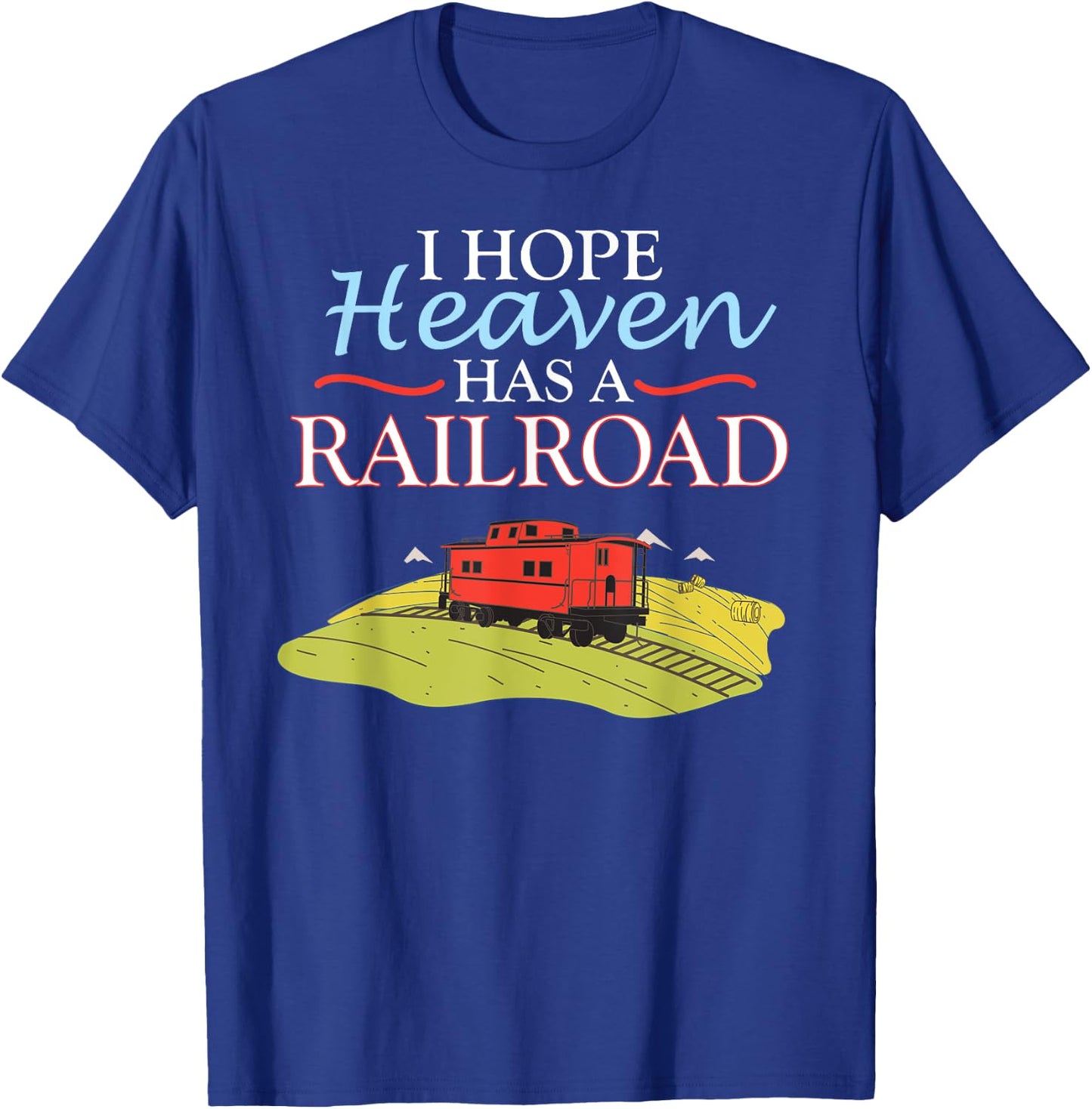 Freight Train Caboose I HOPE HEAVEN HAS A RAILROAD T-Shirt - T-Shirt | Royal