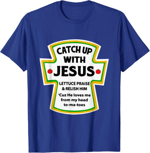 Catch Up With Jesus Lettuce Praise Relish Him T-Shirt - T-Shirt | Royal