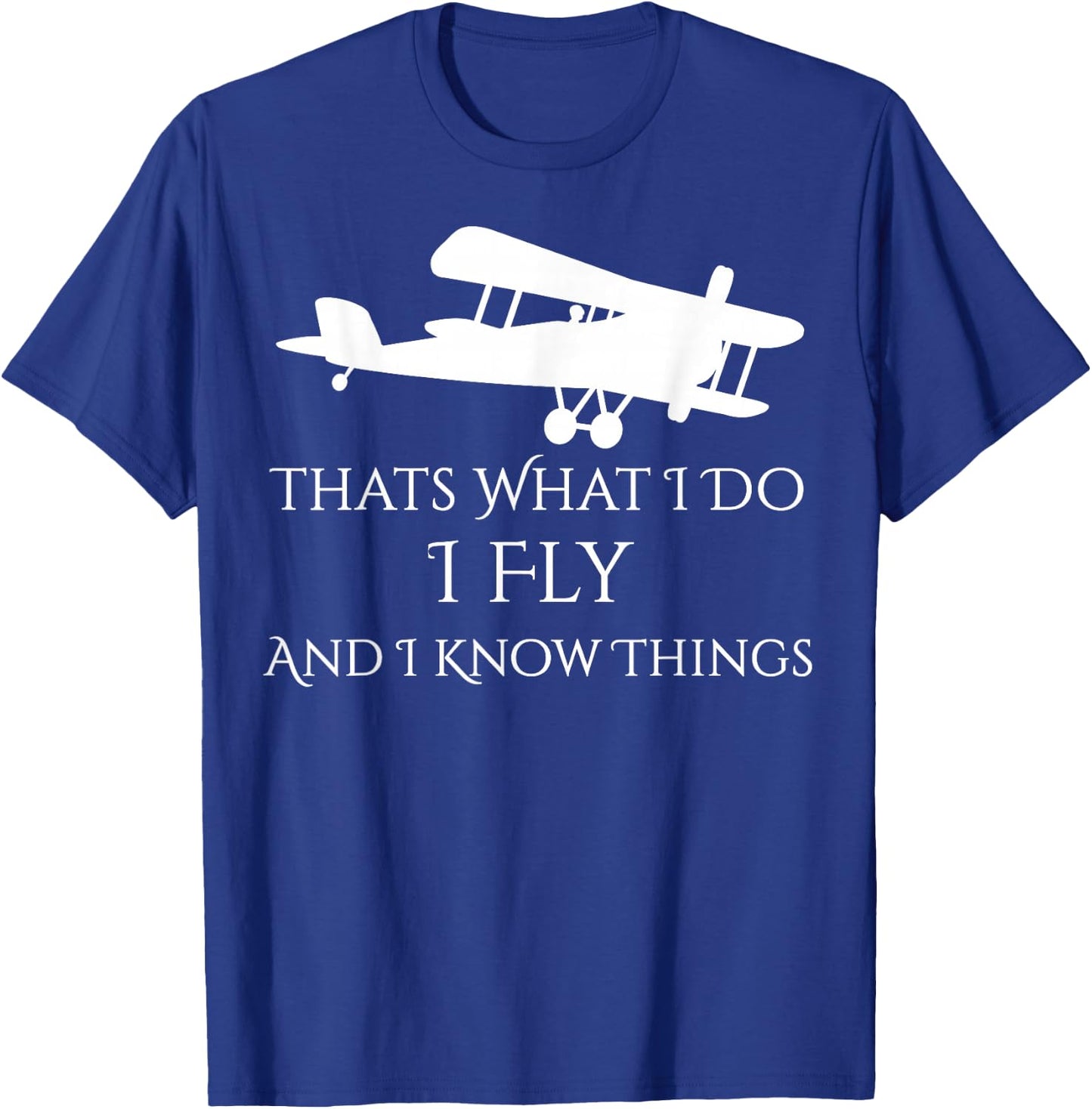 That's What I Do I Fly and Know things Airplane T-Shirt - T-Shirt | Royal