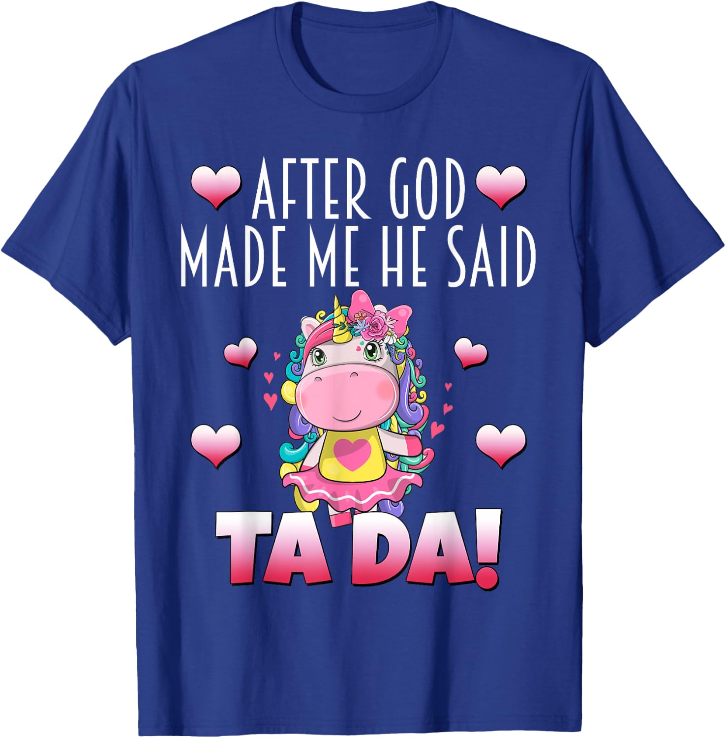 After GOD made Me He Said Ta-Da! Cute Adorable Baby Unicorn T-Shirt - T-Shirt | Royal