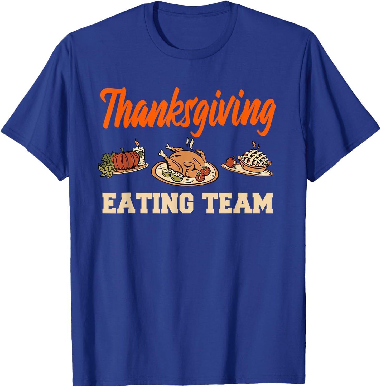 Thanksgiving Eating Team Roasted Turkey Pumpkin Pie T-Shirt - T-Shirt | Royal