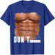 Don't Touch My Abs, Funny Fake Ripped Six Pack Abs T-Shirt - T-Shirt | Royal