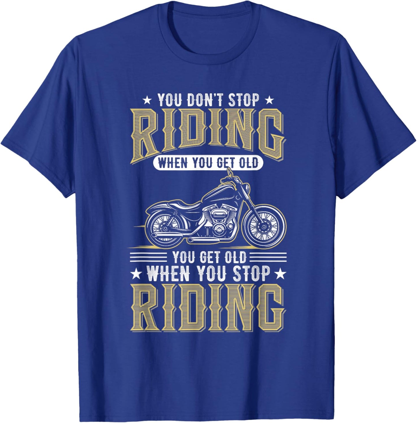You Don't Stop Riding When You Get Old T-Shirt - T-Shirt | Royal
