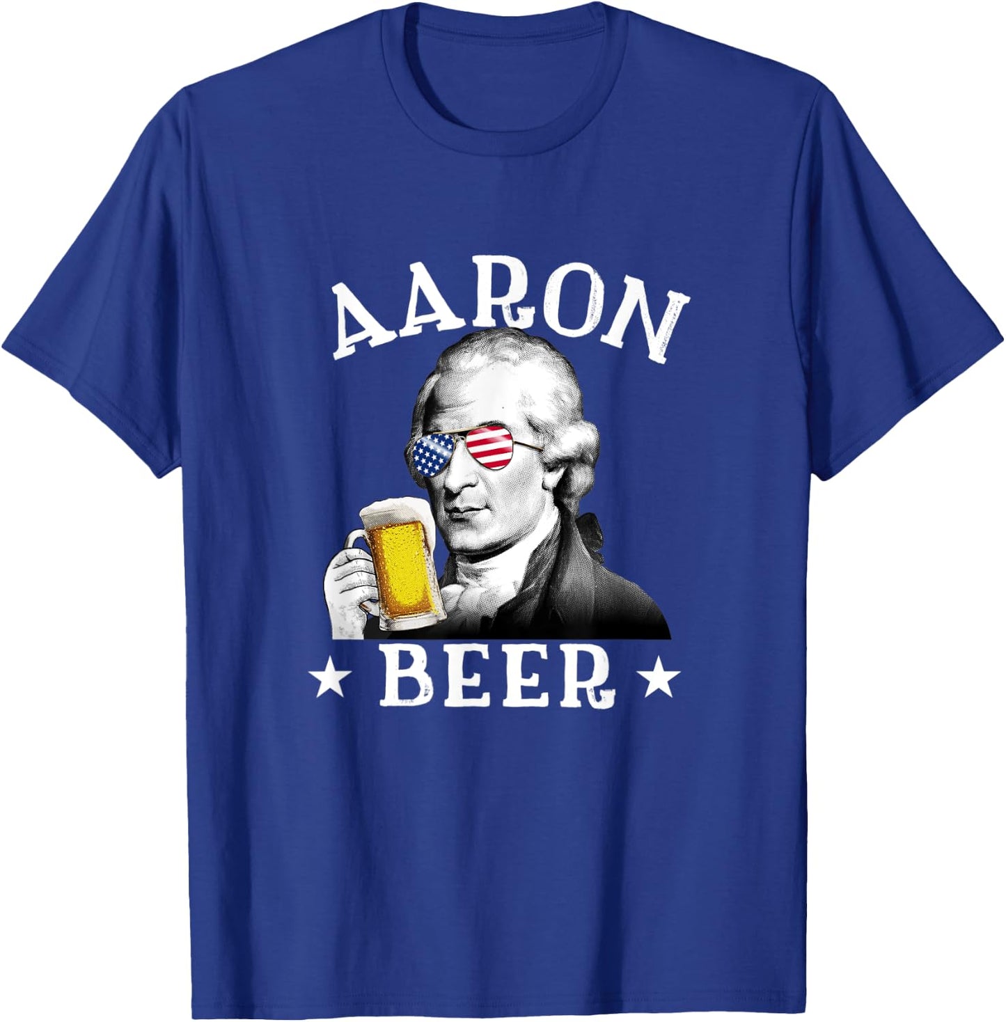Aaron Beer Patriotic American Aaron Burr 4th of July Women Men T-Shirt - T-Shirt | Royal