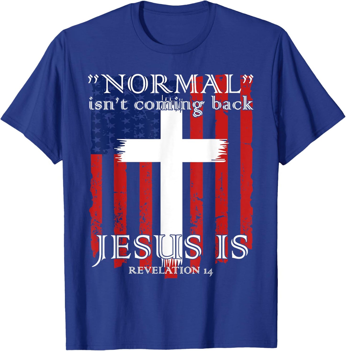 Normal Isn't Coming Back But Jesus Is American Flag T-Shirt - T-Shirt | Royal