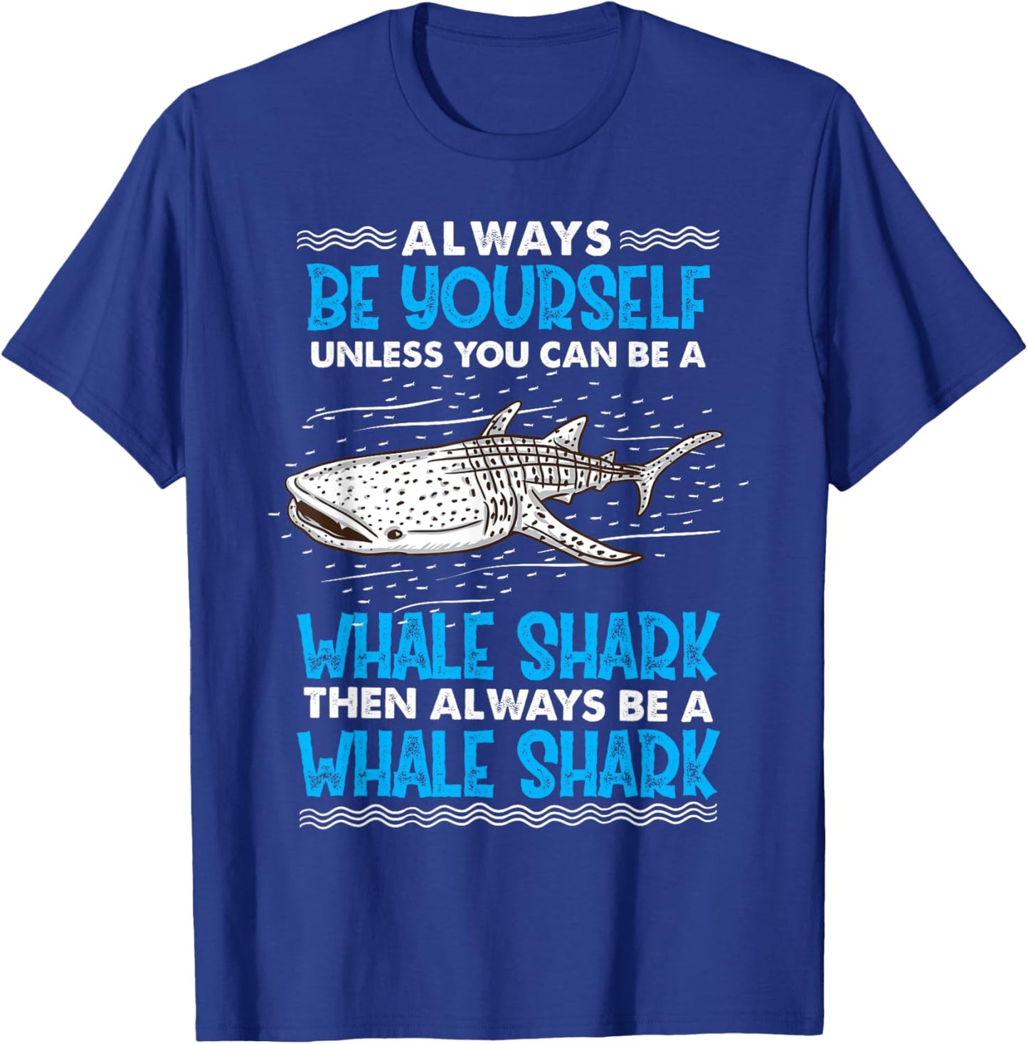Always Be Yourself Unless You Can Be A Whale Shark T-Shirt - T-Shirt | Royal