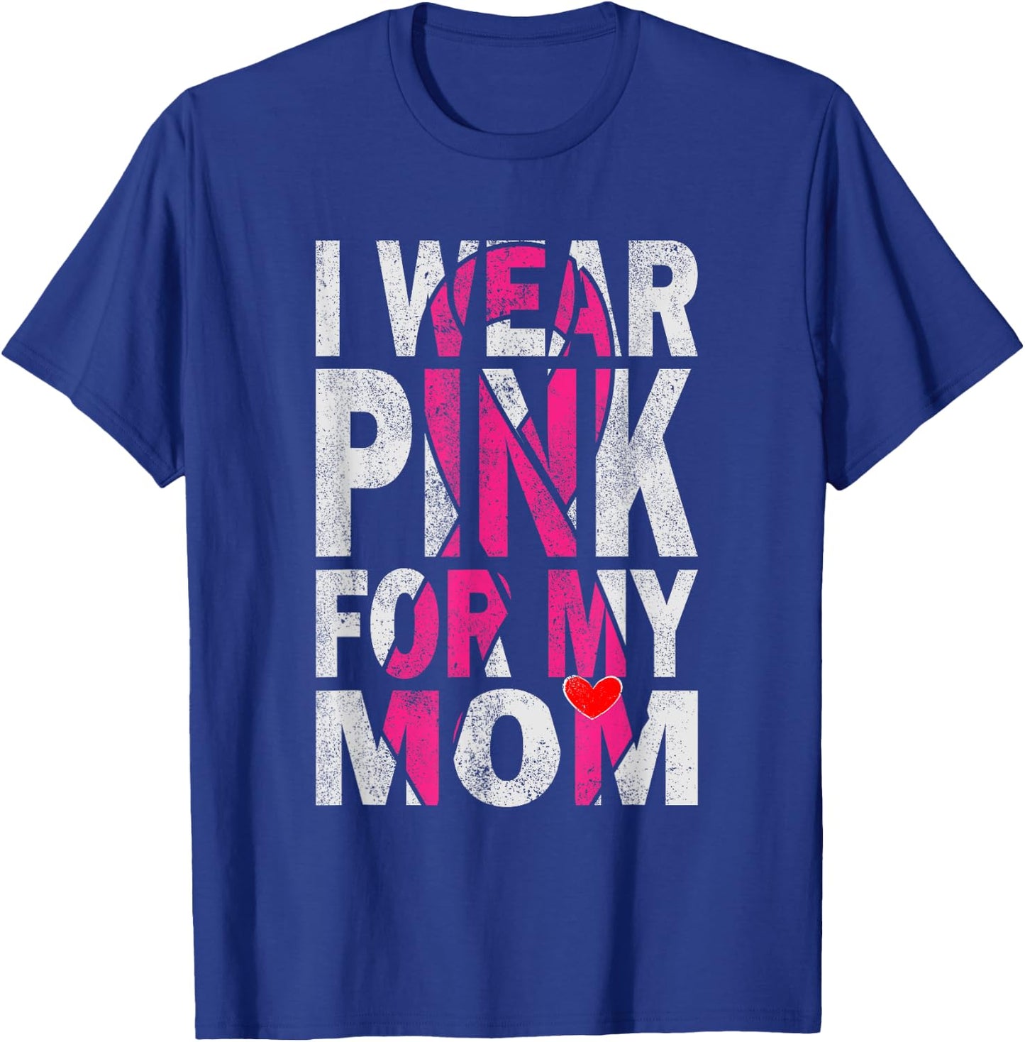 I Wear Pink for My Mom Breast Cancer Awareness Supporter T-Shirt - T-Shirt | Royal