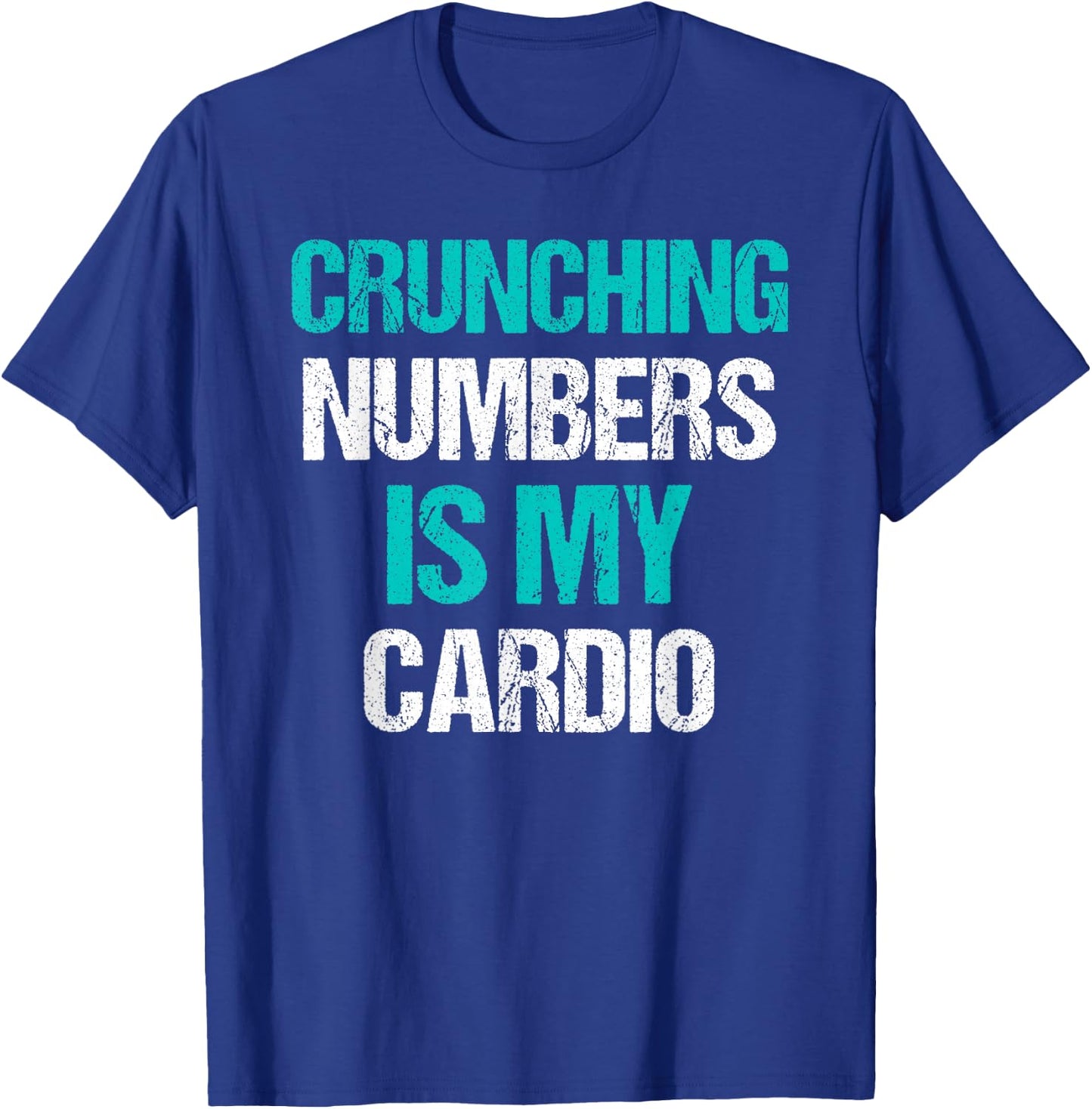 Crunching Numbers is My Cardio Funny Accountant Gift T-Shirt - T-Shirt | Royal