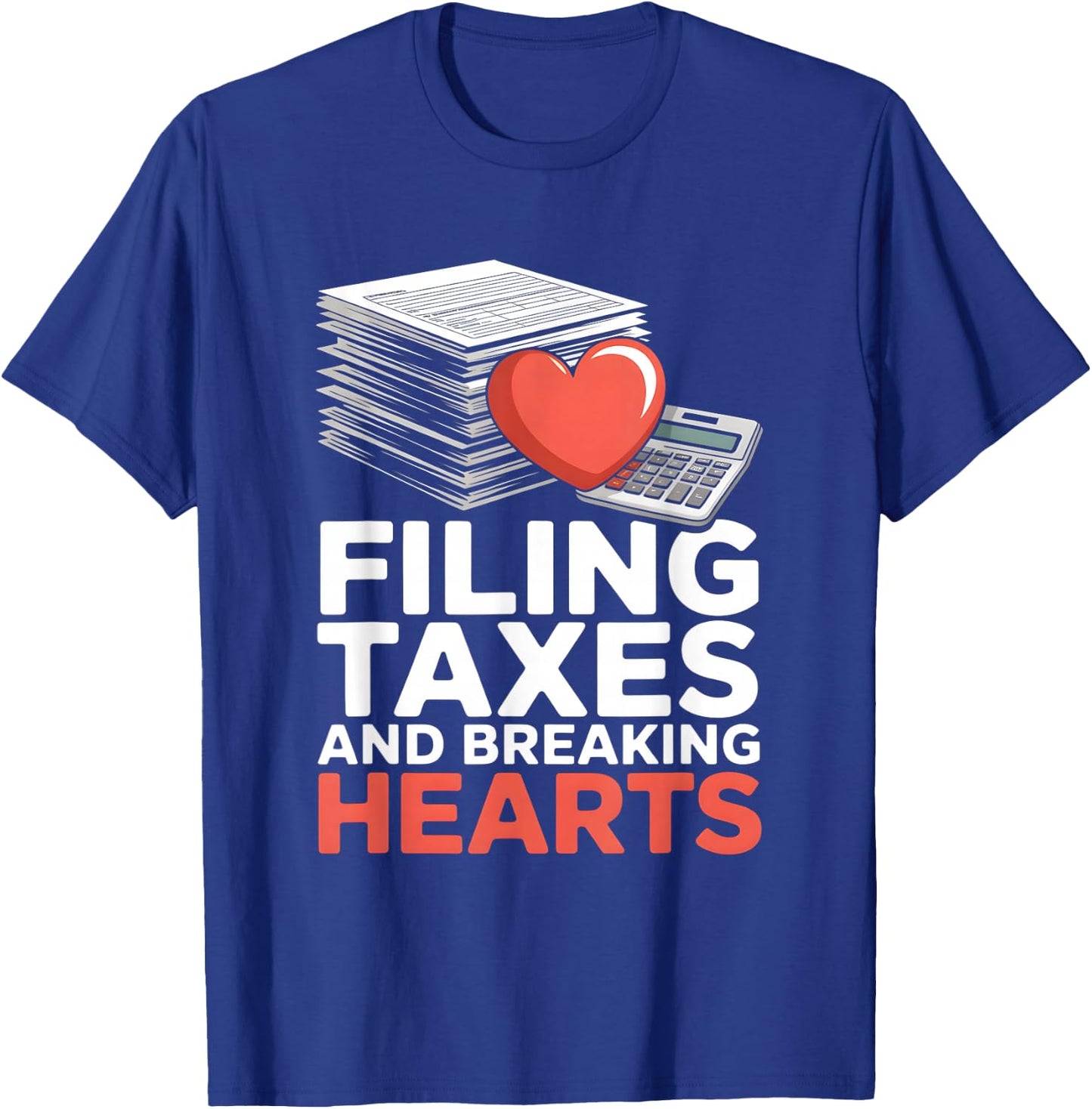 Filing Taxes and Breaking Hearts Funny Accountant T-Shirt - T-Shirt | Royal