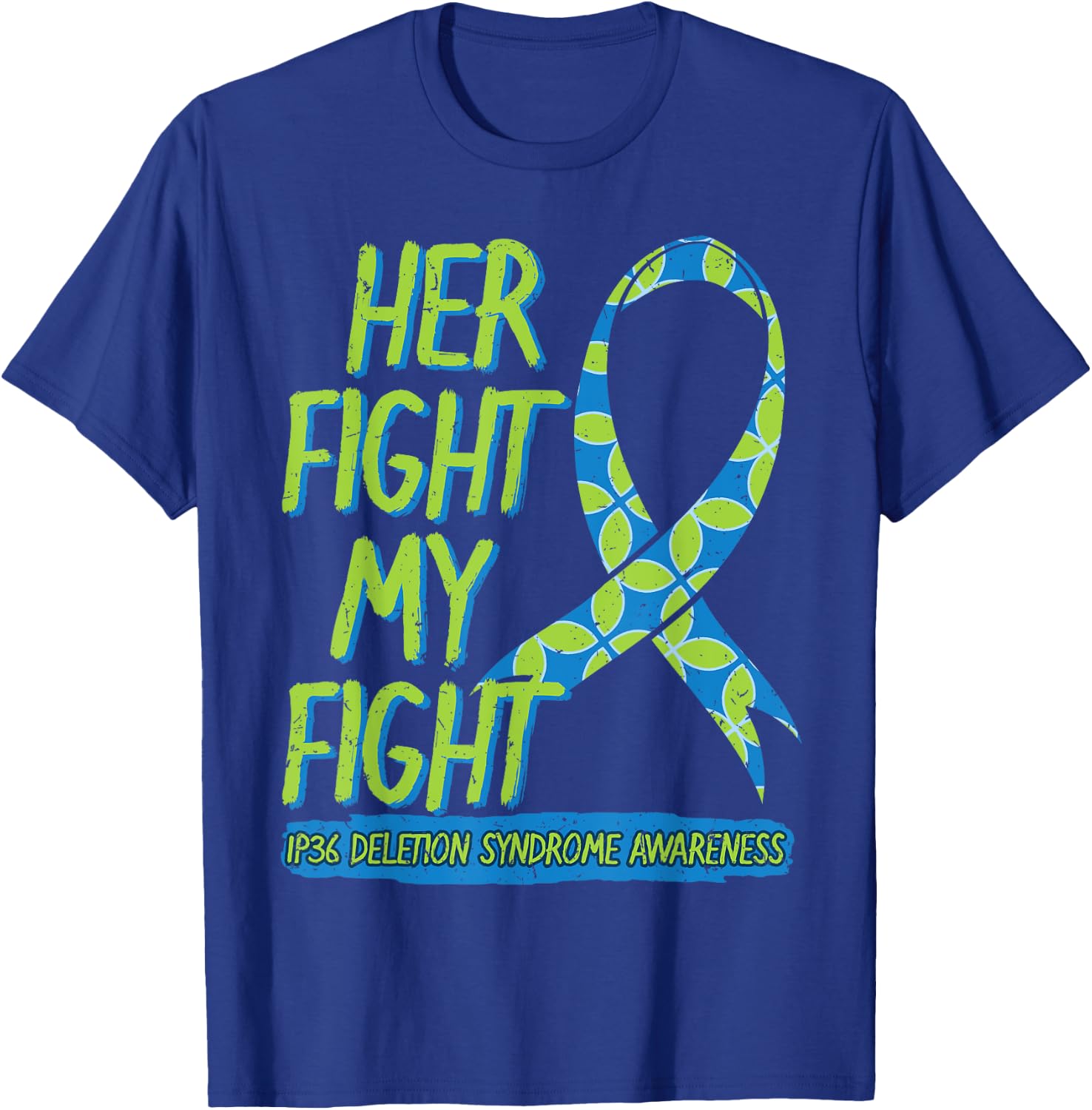 Her Fight Is My Fight 1P36 Deletion Syndrome Awareness T-Shirt - T-Shirt | Royal