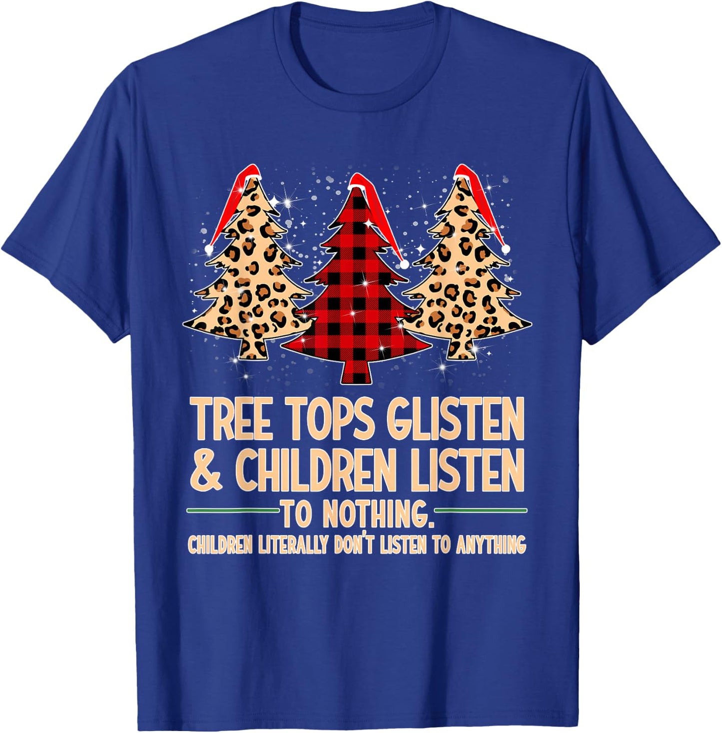 Tree Tops Glisten And Children Listen To Nothing Christmas T-Shirt - T-Shirt | Royal