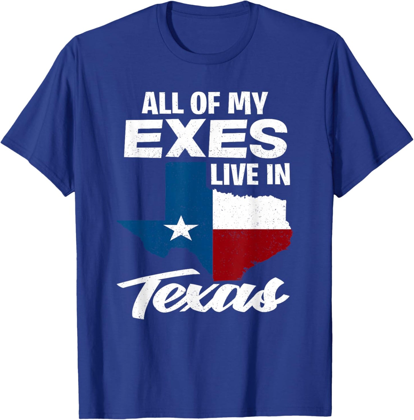 All of My Exes Live in Texas - Funny Texan T-Shirt - T-Shirt | Royal