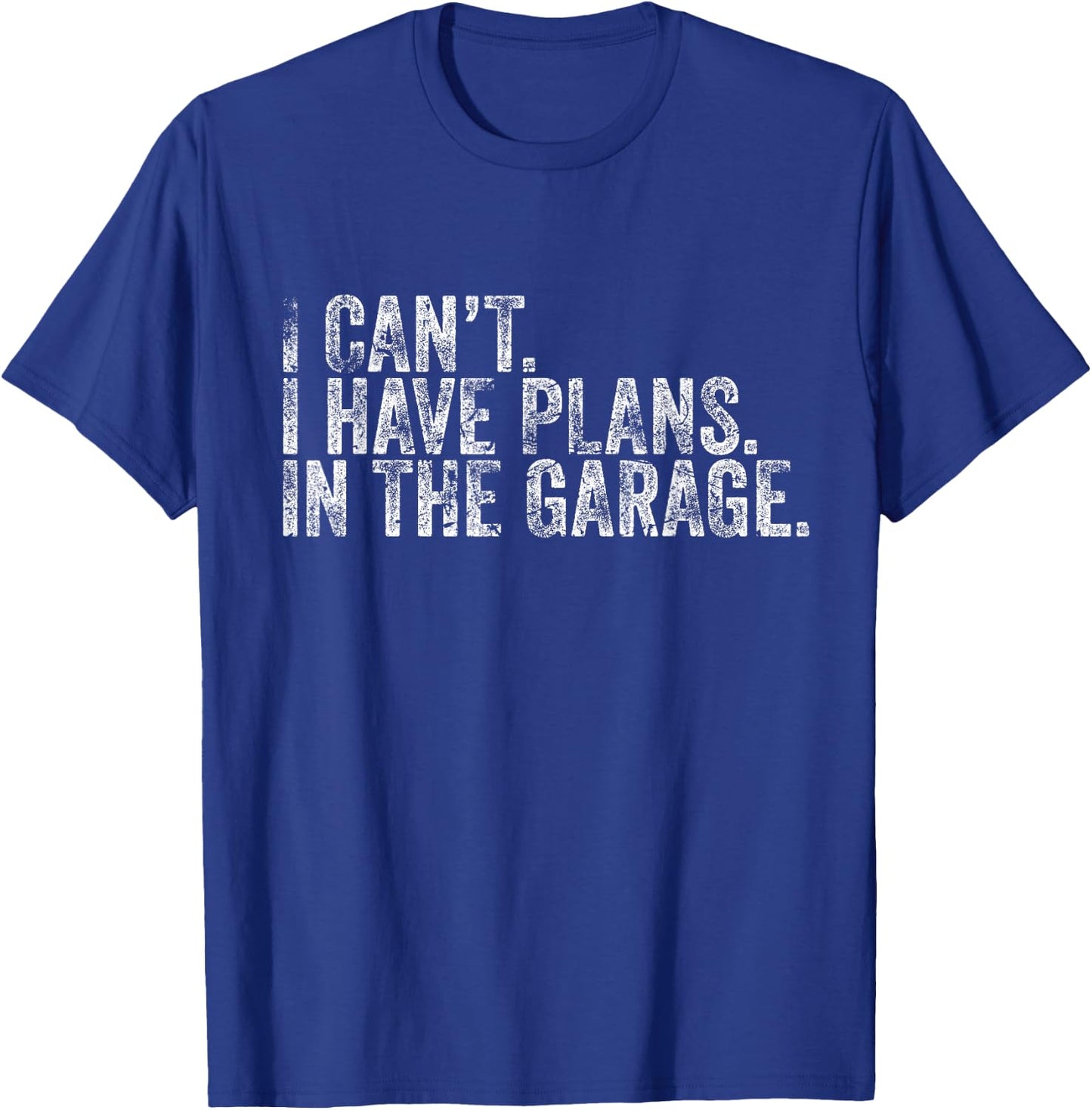 I Cant I Have Plans In The Garage Shirt Car Mechanic T-Shirt - T-Shirt | Royal