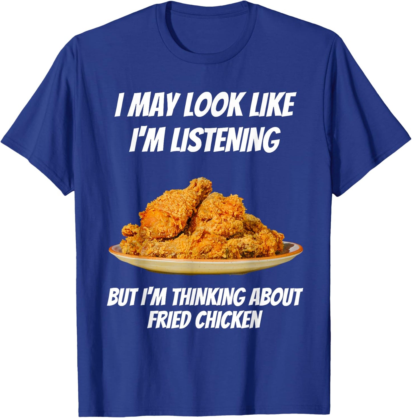 I'm Thinking About Fried Chicken Funny I'm Not Listening T-Shirt - T-Shirt | Royal
