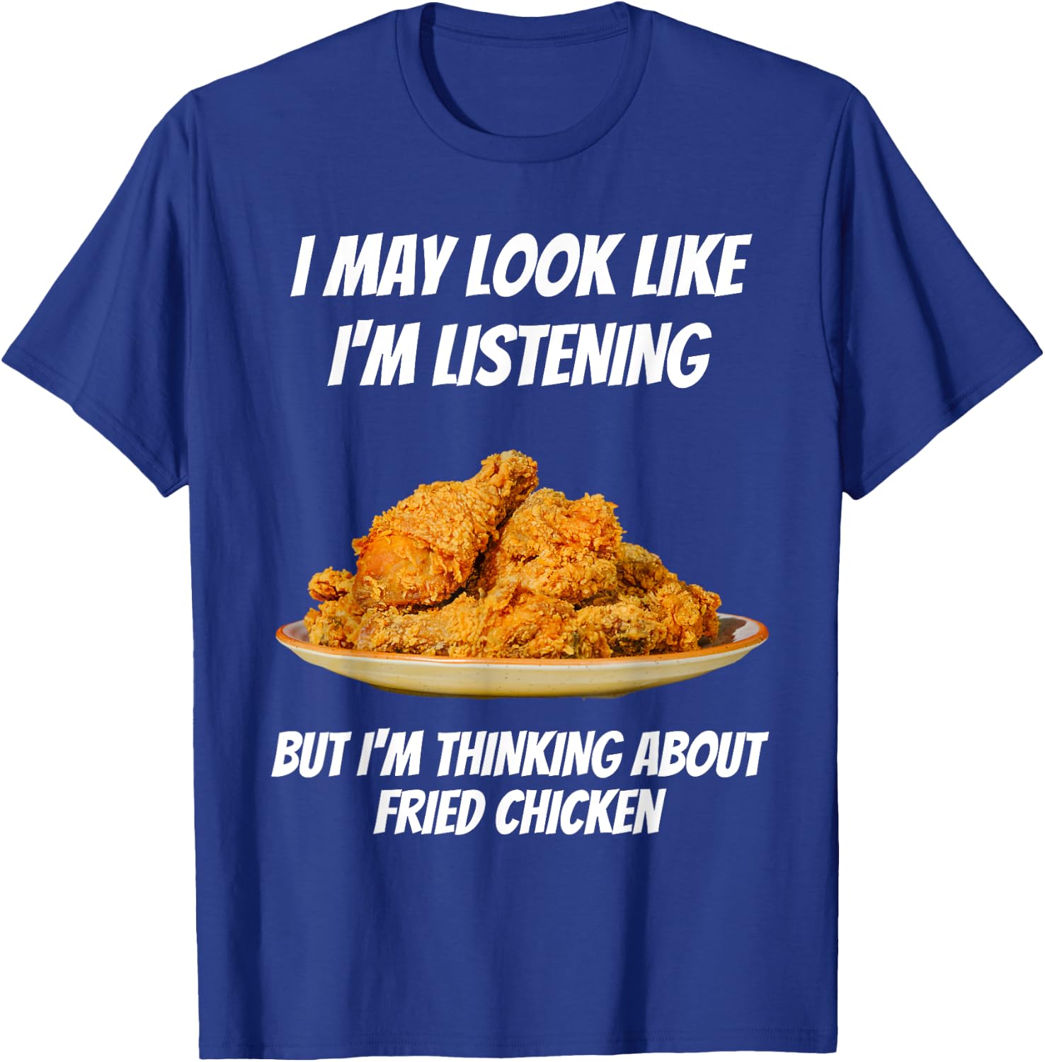I'm Thinking About Fried Chicken Funny I'm Not Listening T-Shirt - T-Shirt | Royal