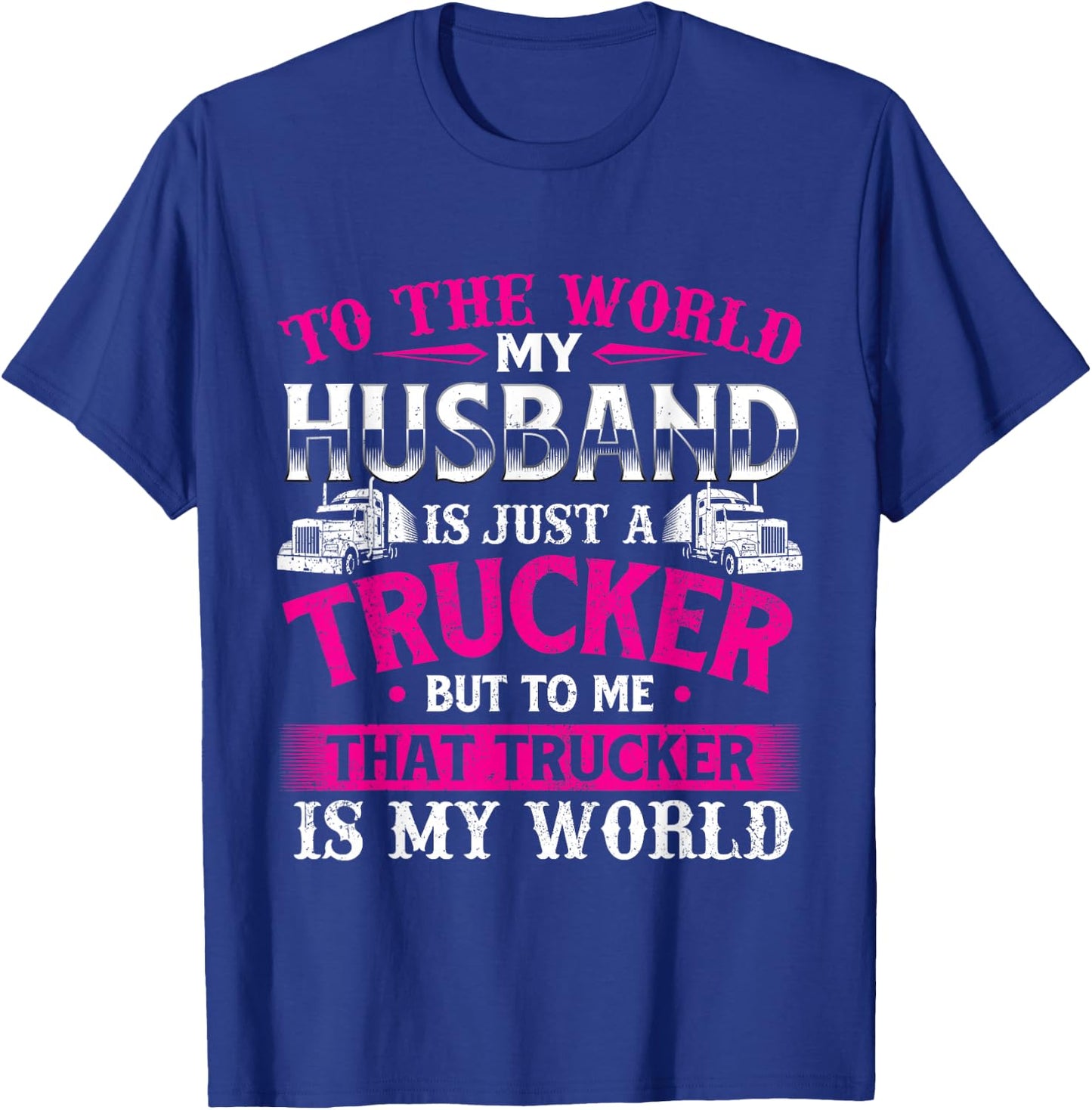 My Husband Is My World - Trucker Wife Semi Truck Driver T-Shirt - T-Shirt | Royal