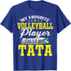 My Favorite Volleyball Player Calls Me Tata T-Shirt - T-Shirt | Royal