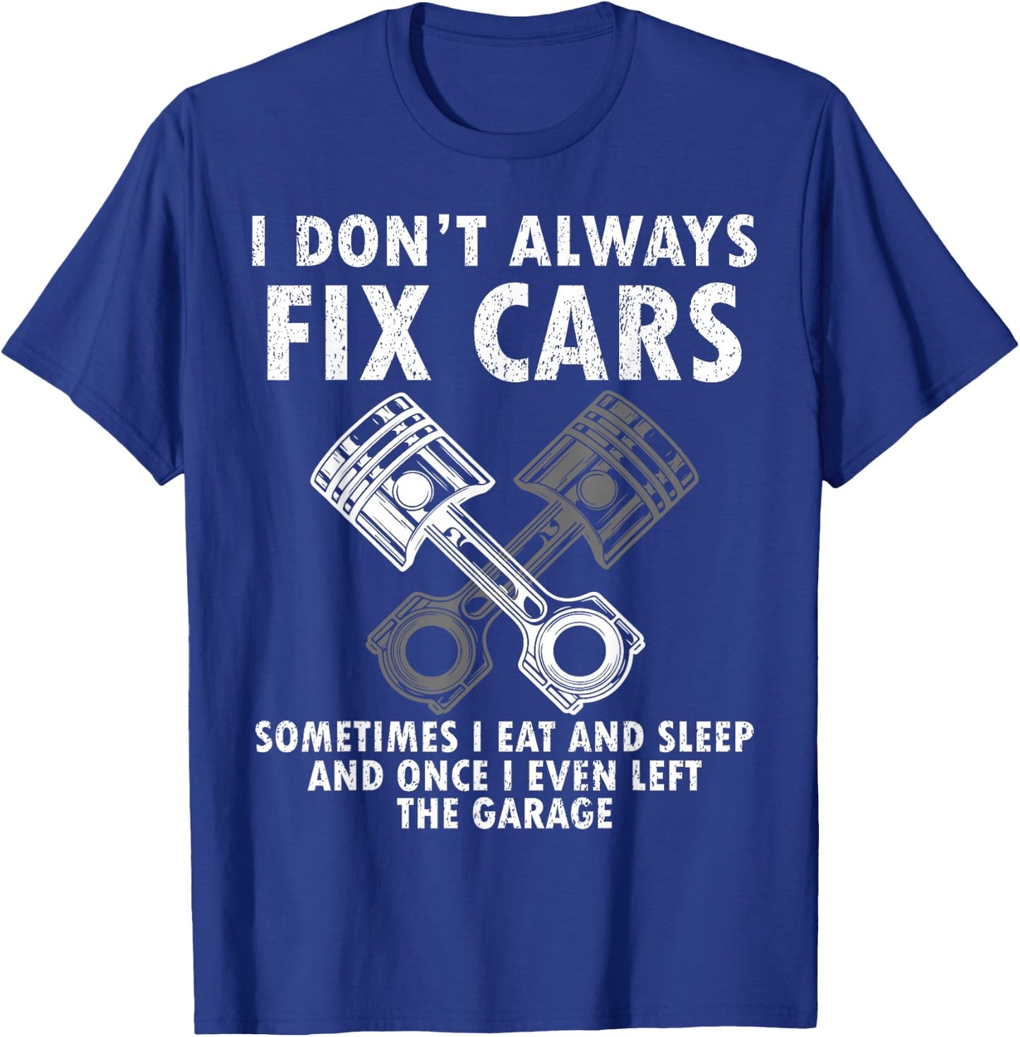 I Don’t Always Fix Cars Funny Guy Car- Funny Mechanic Garage T-Shirt - T-Shirt | Royal