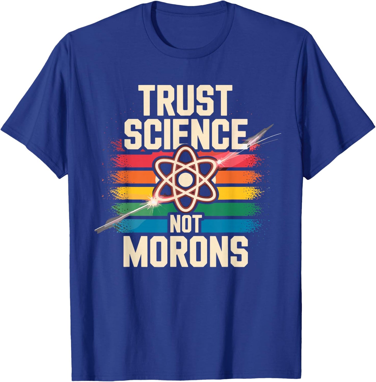 Trust Science Not Morons Funny Science Lovers Nerds Students T-Shirt - T-Shirt | Royal