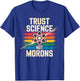 Trust Science Not Morons Funny Science Lovers Nerds Students T-Shirt - T-Shirt | Royal