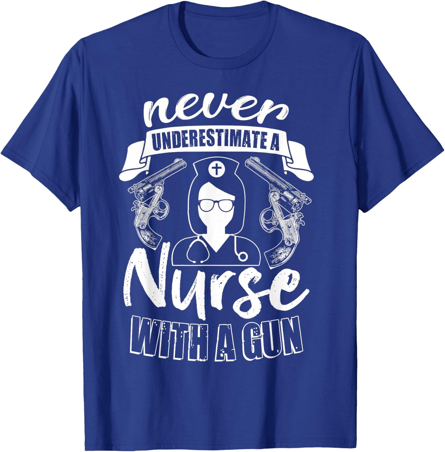 Never Underestimate A Nurse With A Gun, Gift Nurse T-Shirt - T-Shirt | Royal