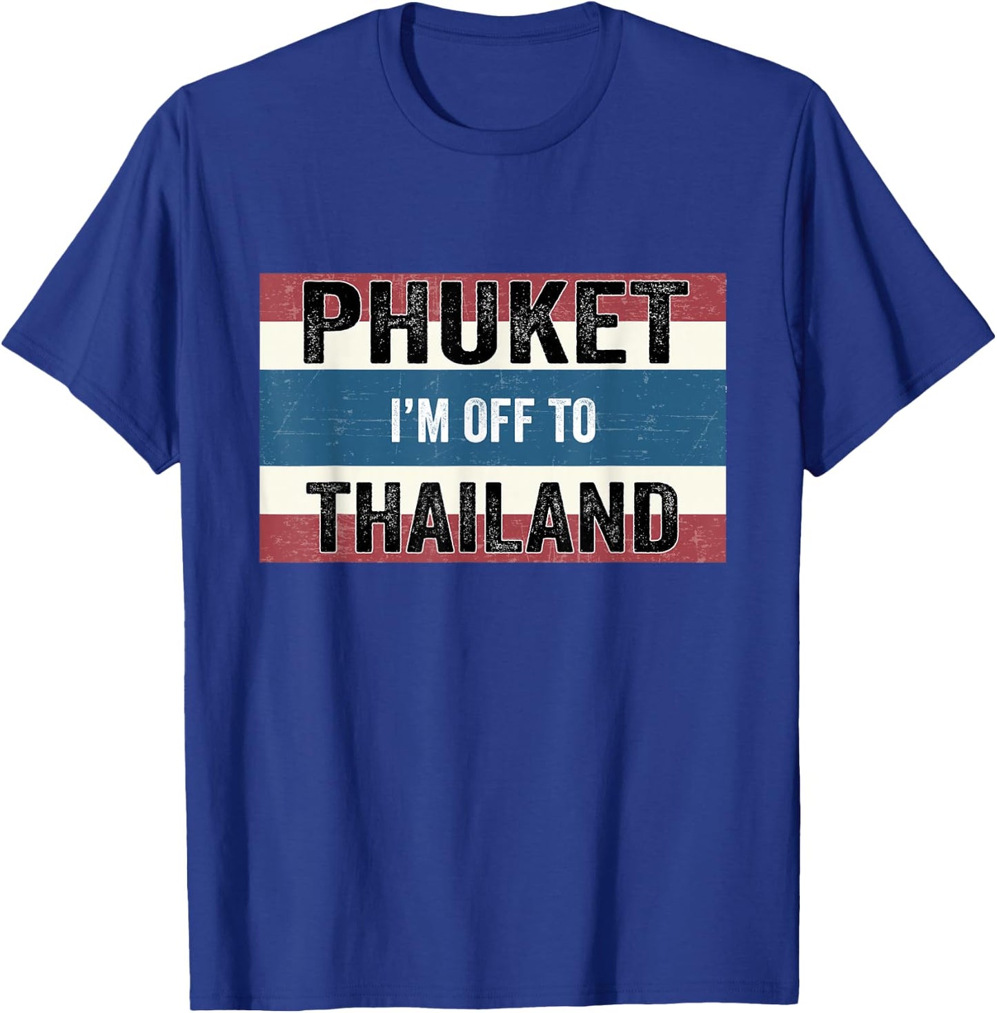 Phuket I'm Off to Thailand Flag Vacation T-Shirt - T-Shirt | Royal