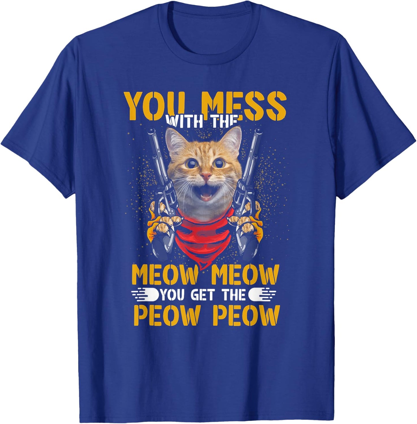 You Mess With Meow You Get The Peow Cat Gun Lover Fun Quote Women T-Shirt - T-Shirt | Royal