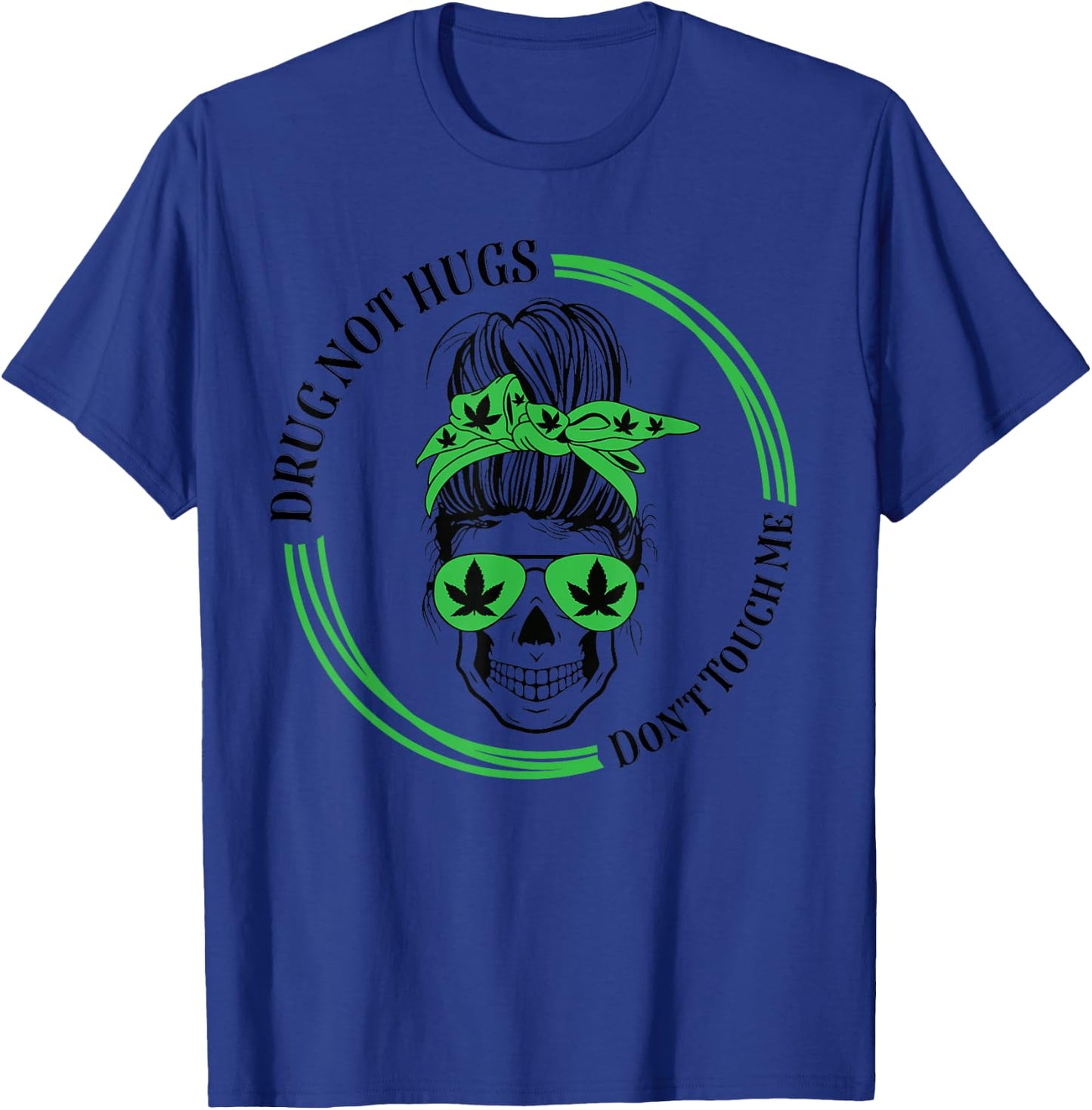 Drug Not Hugs Don't Touch Me Weed Canabis 420 messy bun T-Shirt - T-Shirt | Royal