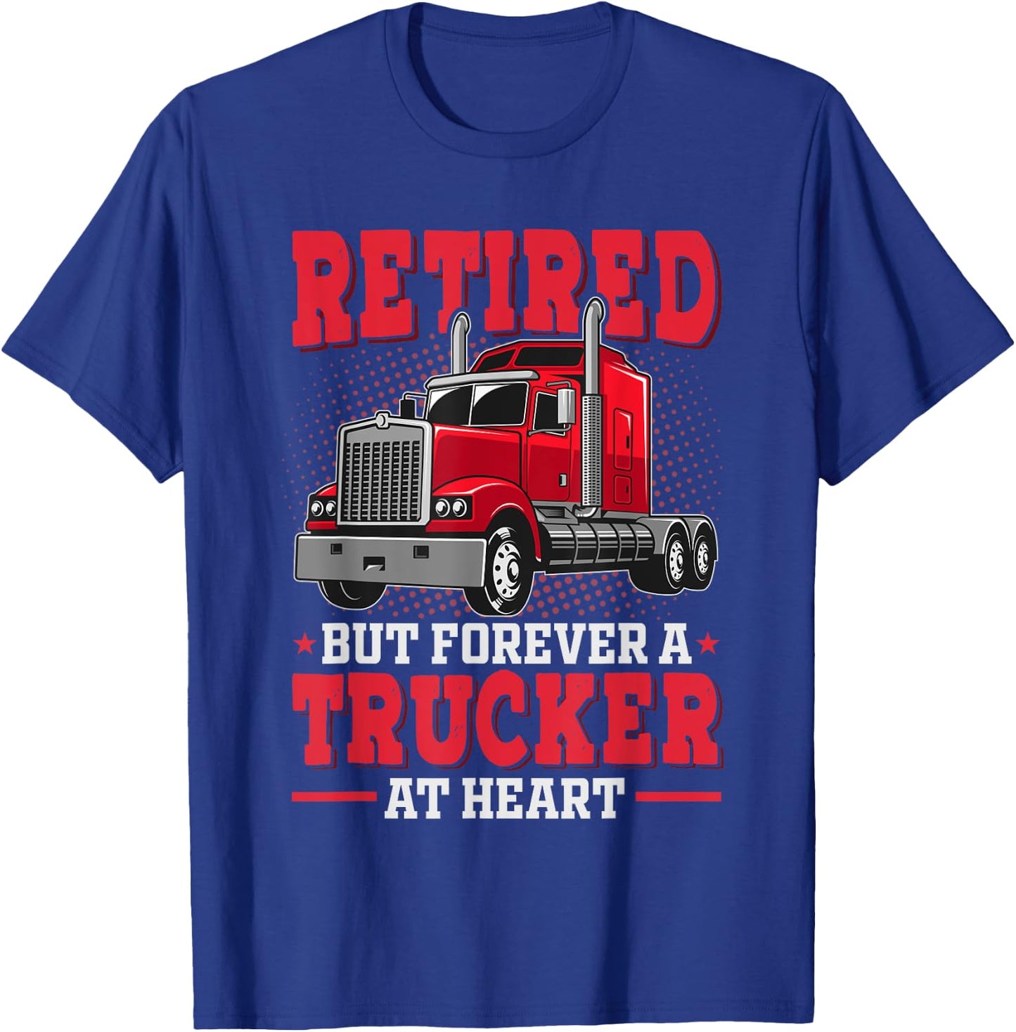 Retired But Forever Trucker At Heart Truck Driver Retirement T-Shirt - T-Shirt | Royal
