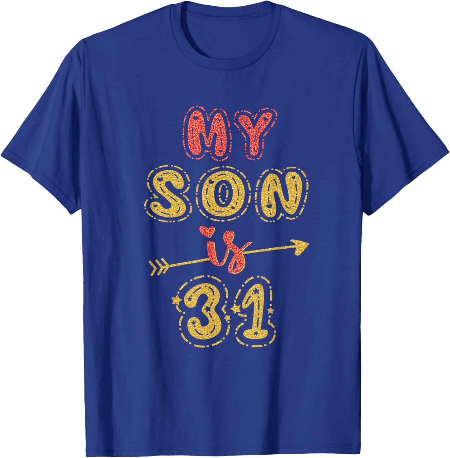 My Son Is 31 Years Old 31st Birthday Idea T-Shirt - T-Shirt | Royal