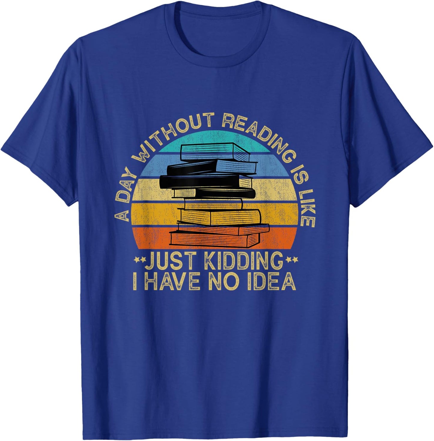 A Day Without Reading Is Like Book Lover Book Nerd Librarian T-Shirt - T-Shirt | Royal
