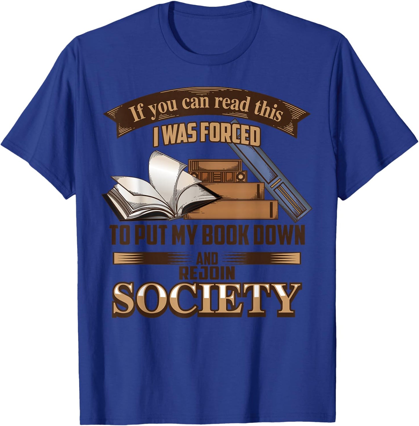 If You Can Read This I Was Forced To Put My Book Down Shirt T-Shirt - T-Shirt | Royal