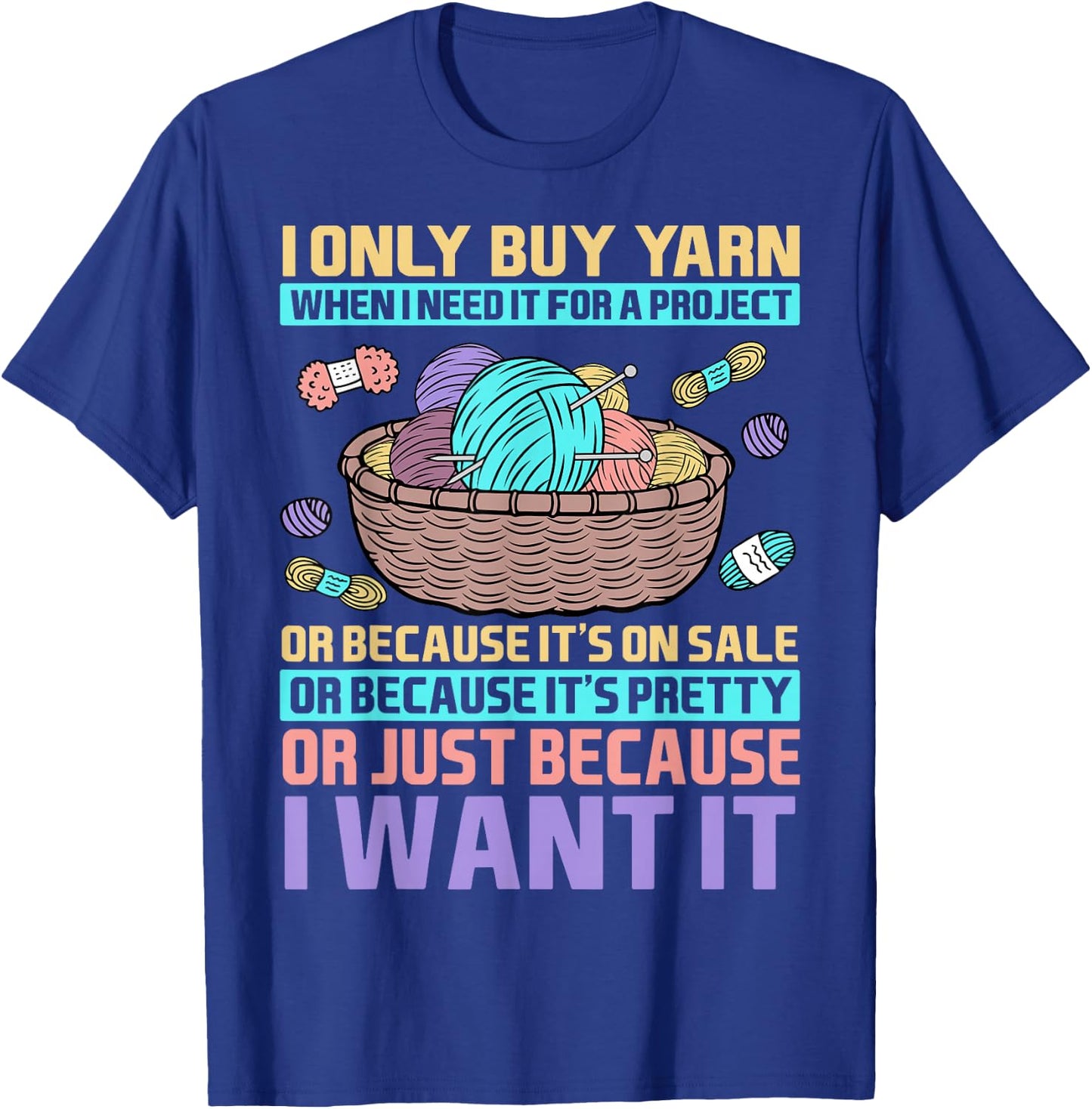 I Only Buy Yarn When I Need It For A Project Knitting T-Shirt - T-Shirt | Royal