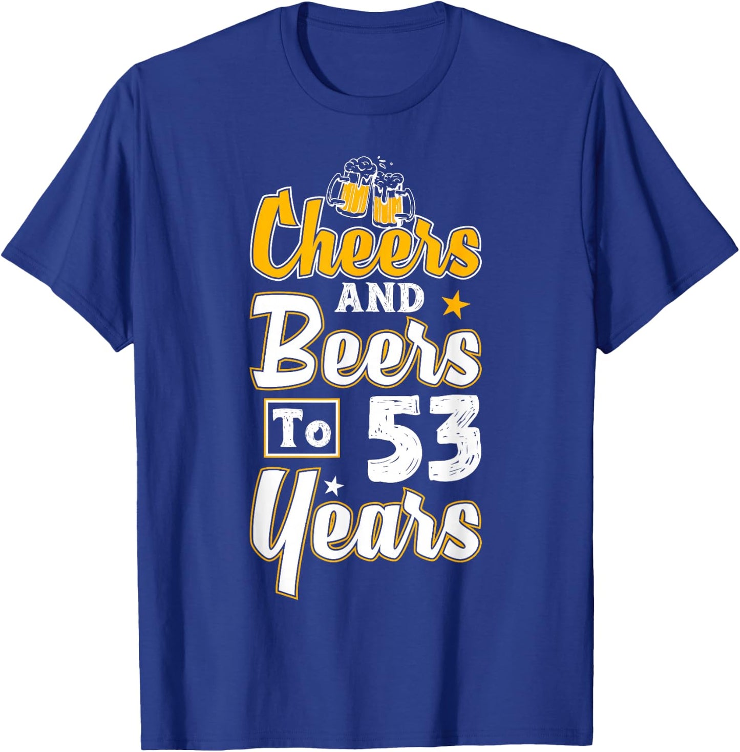 Cheers And Beers To 53 Years Happy 53rd Birthday T-Shirt - T-Shirt | Royal