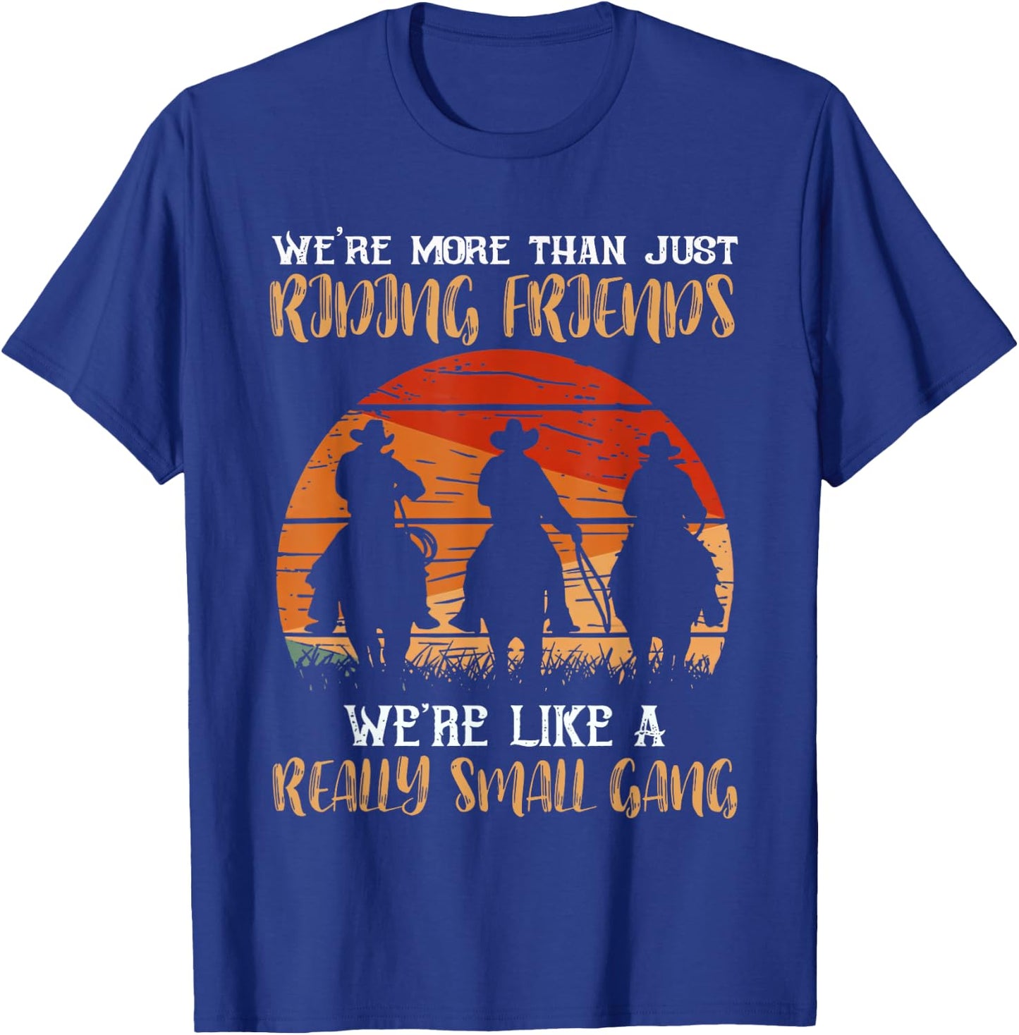 We're More Than Just Riding Friends We're Like Small Gang T-Shirt - T-Shirt | Royal