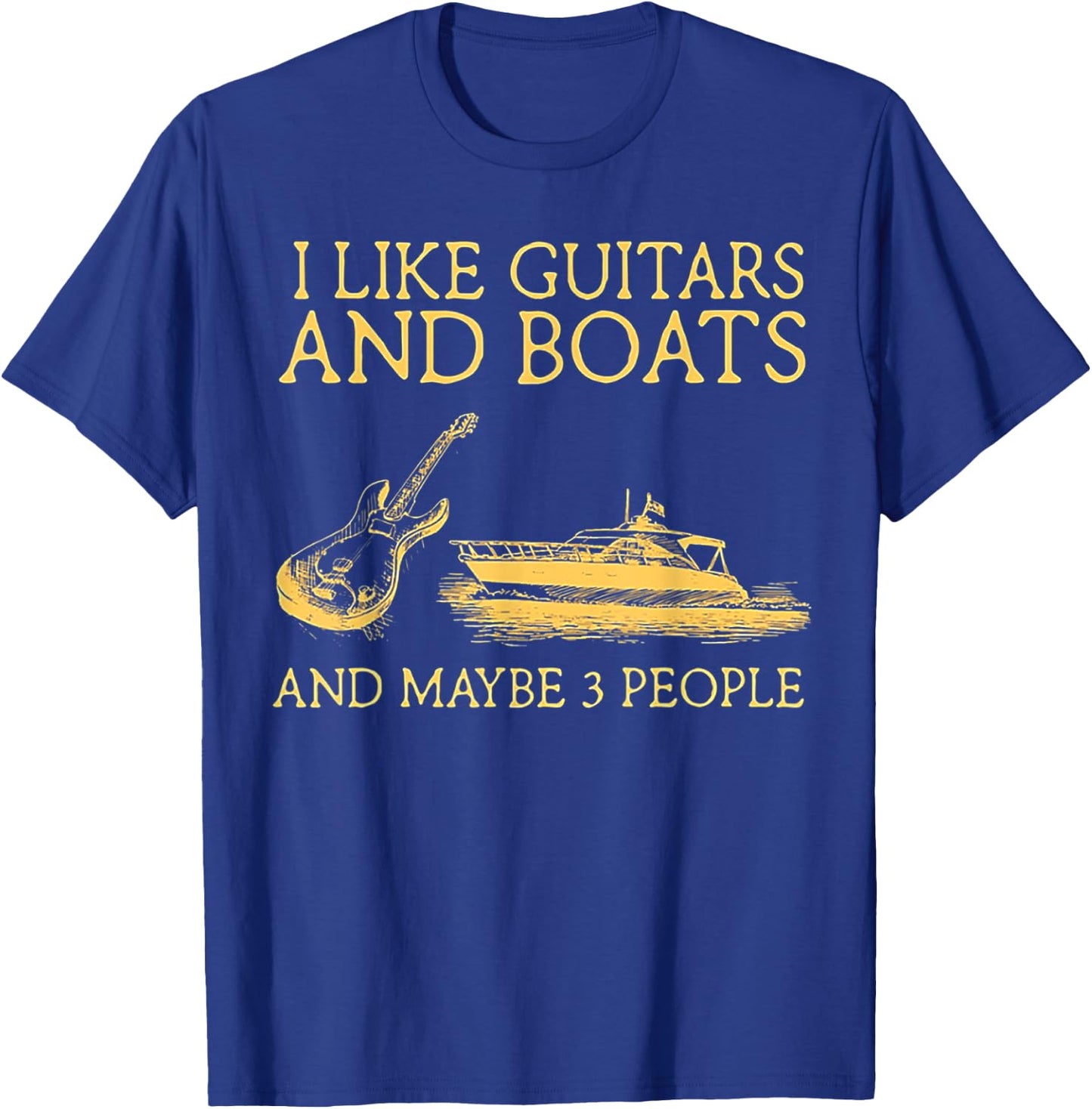 I Like Guitars And Boats And Maybe 3 People T-Shirt - T-Shirt | Royal