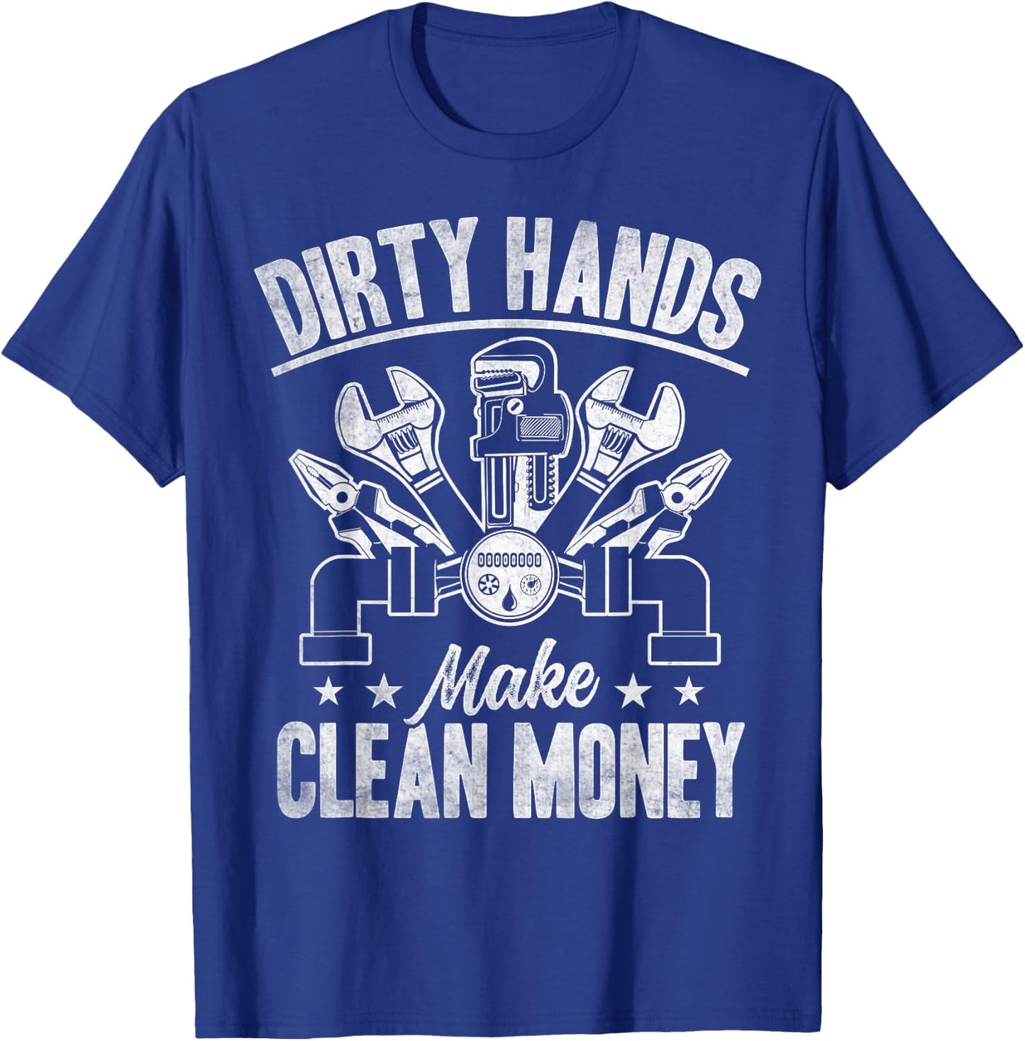 My Hands May Be Dirty But My Money Is Clean Plumber Plumbing T-Shirt - T-Shirt | Royal