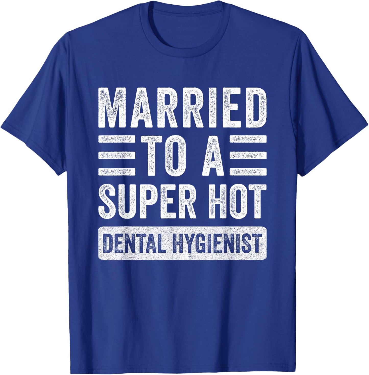 Married to a Super Hot Dental Hygienist Funny Husband Wife T-Shirt - T-Shirt | Royal