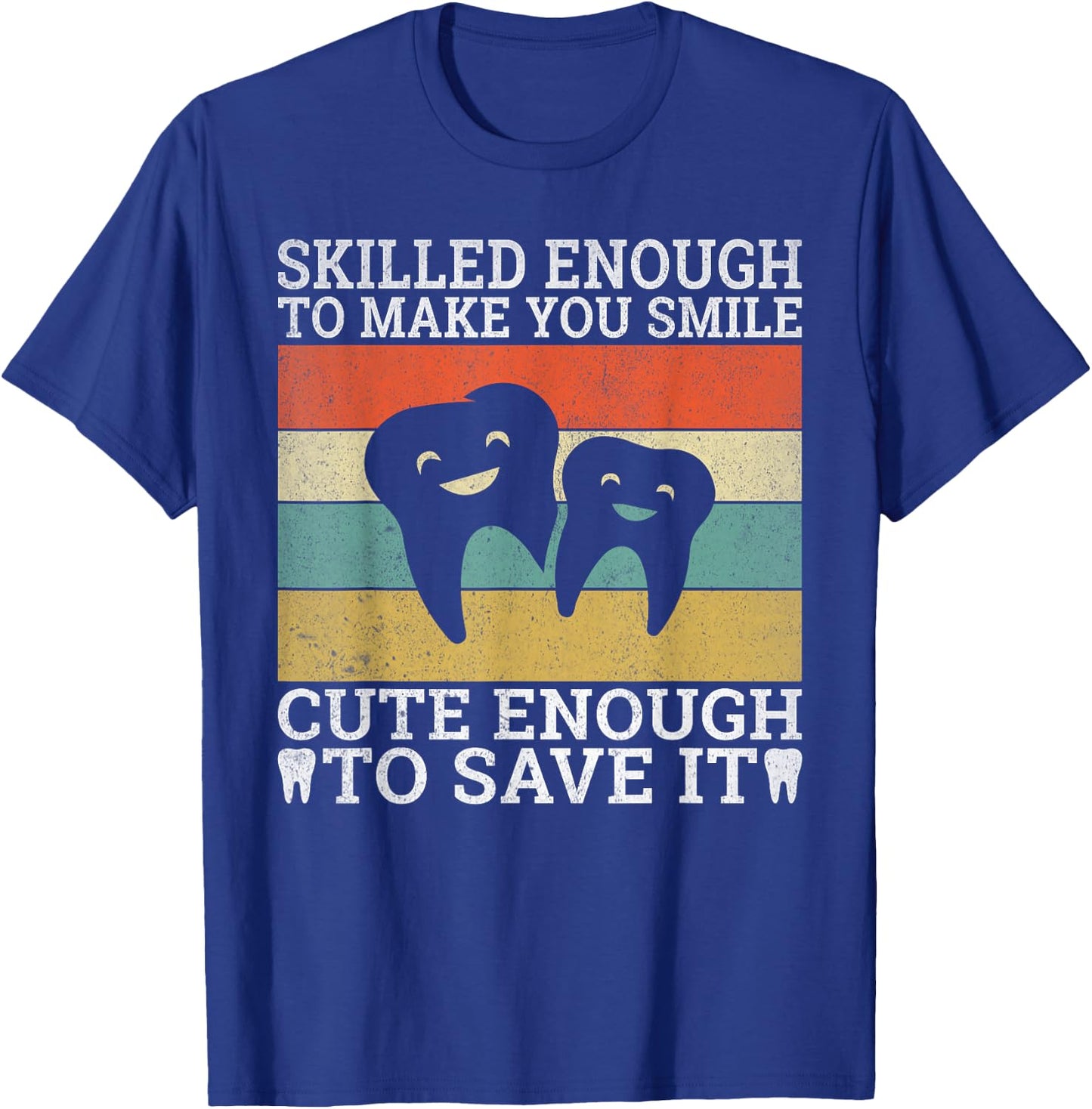 Skilled enough make you smile cute enough to save it Dentist T-Shirt - T-Shirt | Royal