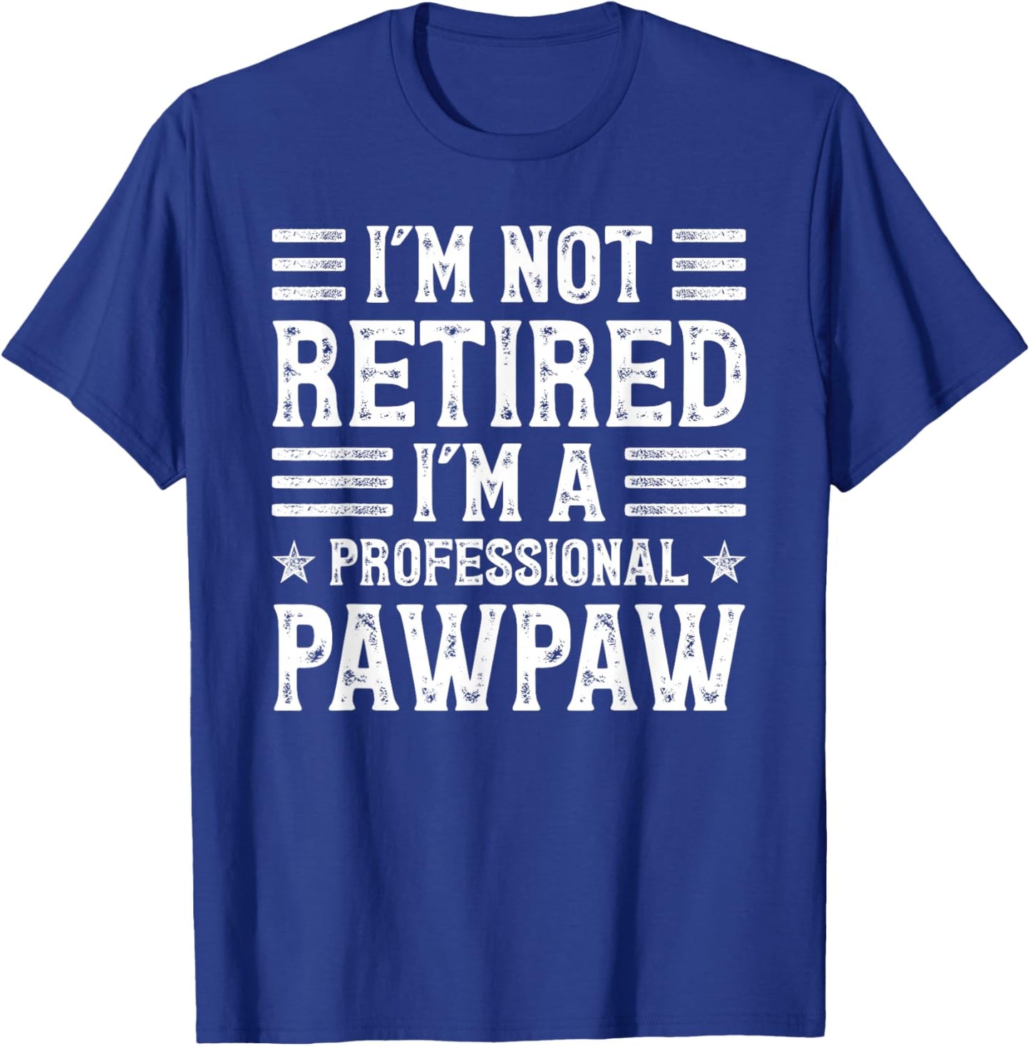 Funny Retirement- I'm Not Retired I'm A Professional Pawpaw T-Shirt - T-Shirt | Royal