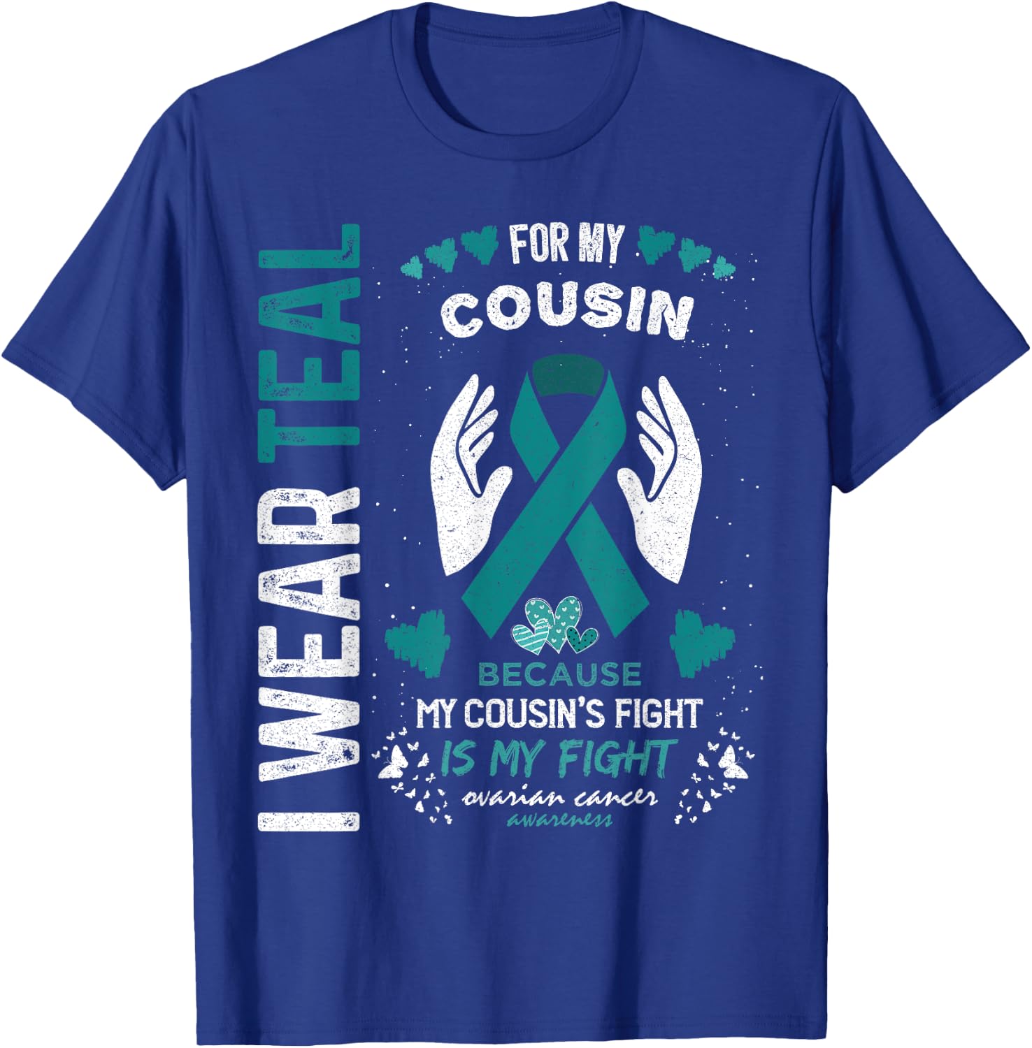 I Wear Teal for My Cousin Ovarian Cancer Ribbon Awareness T-Shirt - T-Shirt | Royal